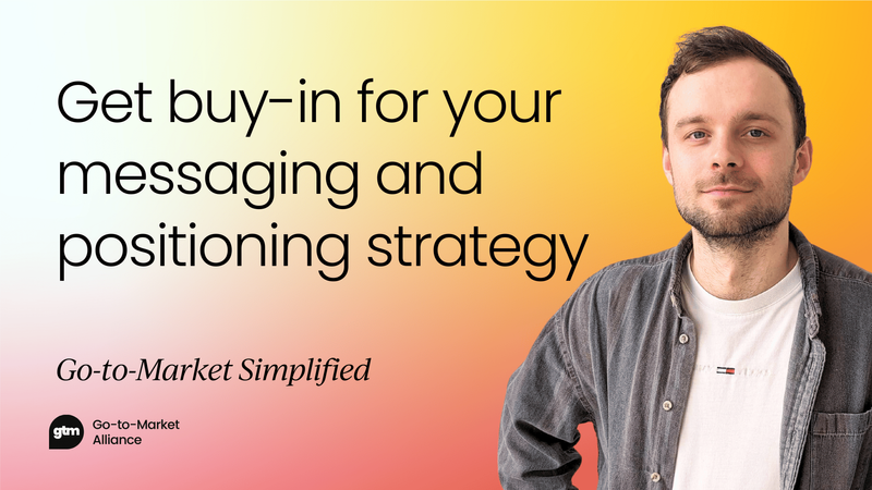 How to get buy-in for your messaging  and positioning strategy [Video]