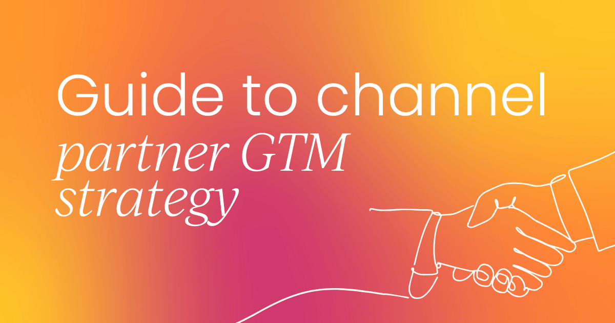 The definitive guide to channel partner go-to-market strategy